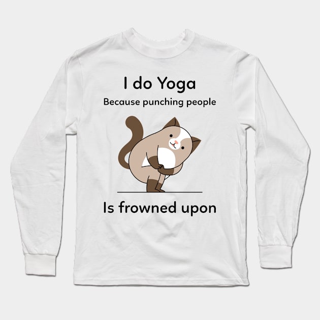 I do Yoga because punching people is frowned upon Long Sleeve T-Shirt by Nibsey_Apparel